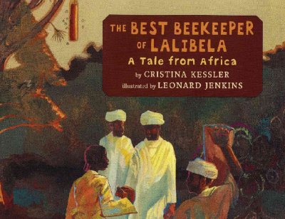 The best beekeeper of Lalibela : a tale from Africa / by Cristina Kessler ; illustrated by Leonard Jenkins.