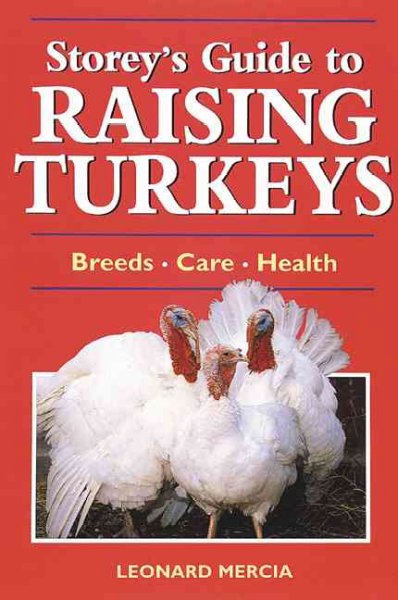 Storey's guide to raising turkeys / Leonard S. Mercia ; with revisions by Jesse Grimes.