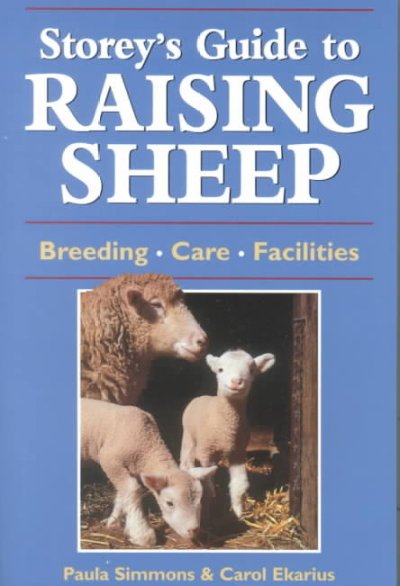 Storey's guide to raising sheep : [breeding, care, facilities] / Paula Simmons & Carol Ekarius.