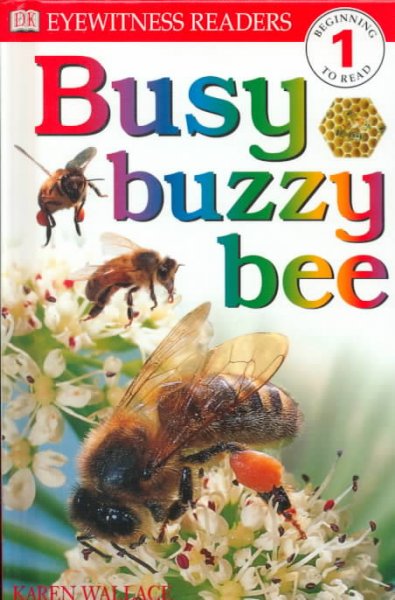 Busy buzzy bee / written by Karen Wallace.