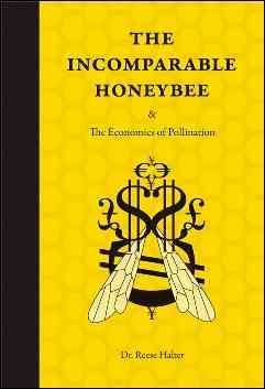 The incomparable honeybee & the economics of pollination / Reese Halter.