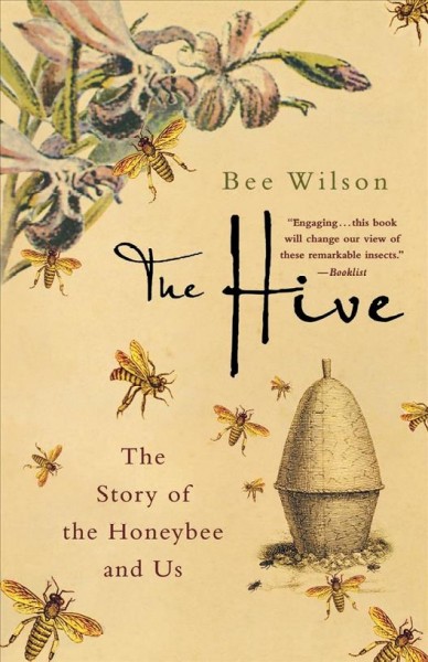 The hive : the story of the honeybee and us / Bee Wilson.