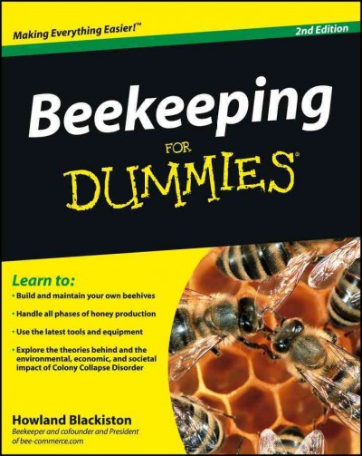 Beekeeping for dummies / by Howland Blackiston ; foreword by Kim Flottum.