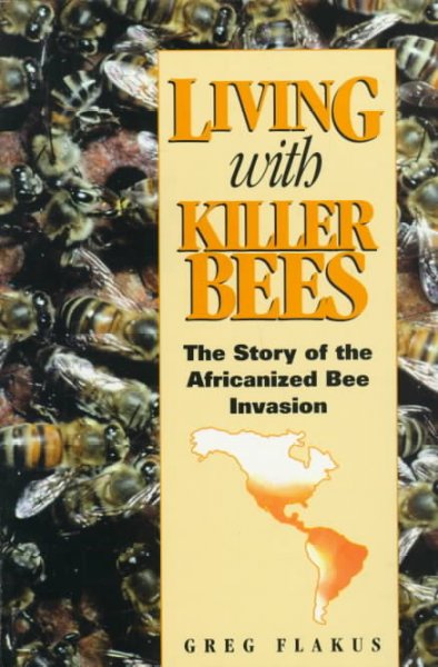 LIVING WITH KILLER BEES : THE STORY OF THE AFRICANIZED BEE INVASION.