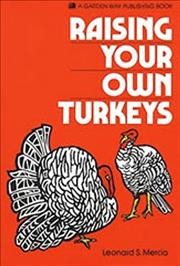 Raising your own turkeys / Leonard S. Mercia ; photographs by Erik Borg ; illustrations by Cathy Baker.
