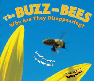 The buzz on bees : why are they disappearing? / by Shelley Rotner & Anne Woodhull ; photographs by Shelley Rotner.