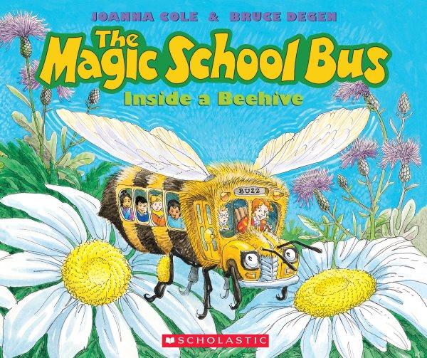 The magic school bus inside a beehive / by Joanna Cole ; illustrated by Bruce Degen.