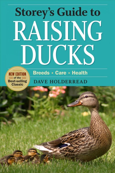 Storey's guide to raising ducks : breeds, care, health / Dave Holderread.