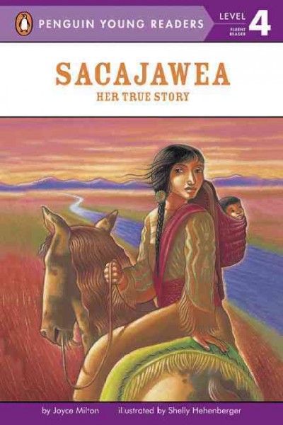 Sacajawea : her true story / by Joyce Milton ; illustrated by Shelly Hehenberger.