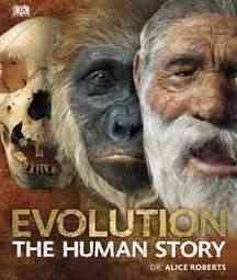 Evolution : the human story / [Alice Roberts ... et al.].