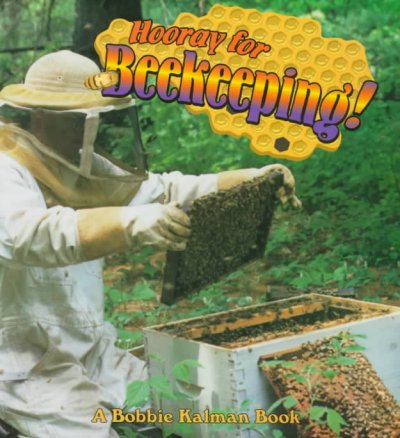 Hooray for beekeeping! / [writing team, Bobbie Kalman, Allison Larin, Niki Walker].