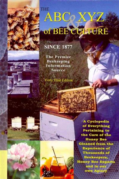 The ABC & XYZ of bee culture : a cyclopedia of everything pertaining to the care of the honey-bee : bees, hives, honey, implements, honey plants, etc. : facts gleaned from the experience of thousands of beekeepers and afterward verified in our apiary.