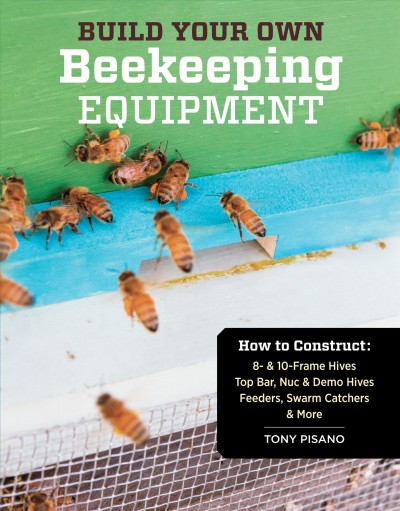 Build your own beekeeping equipment [electronic resource] / Tony Pisano.