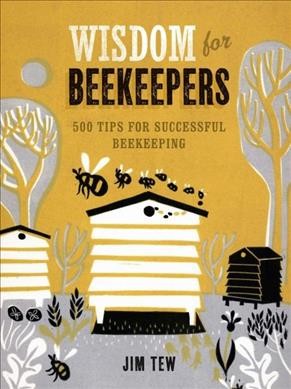 Wisdom for beekeepers : 500 tips for successful beekeeping / James E. Tew.