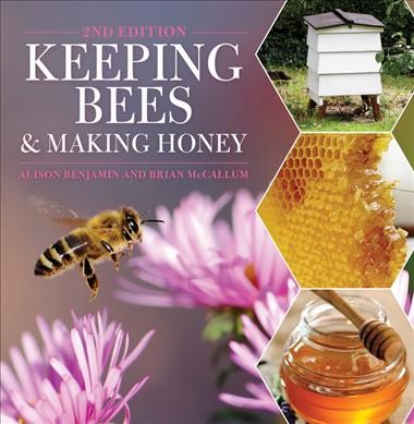 Keeping bees and making honey / Alison Benjamin and Brian McCallum.