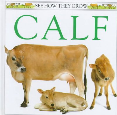 Calf : see how they grow / by Mary Ling.