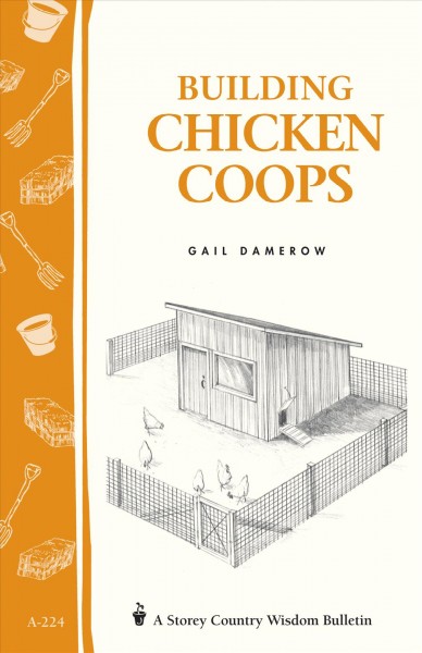Building chicken coops [electronic resource] : Storey's Country Wisdom Bulletin A-224. Gail Damerow.