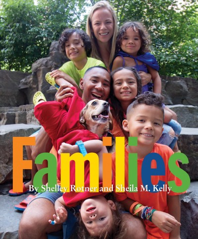 Families / by Shelley Rotner and Sheila M. Kelly ; photographs by Shelley Rotner.