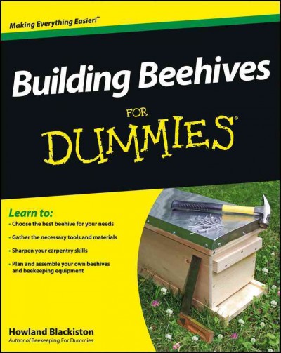 Building beehives for dummies / by Howland Blackiston.
