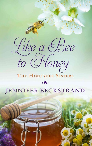 Like a bee to honey / Jennifer Beckstrand.