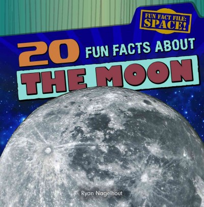 20 fun facts about the moon / by Ryan Nagelhout.