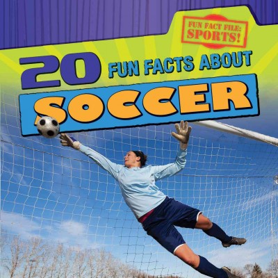 20 fun facts about soccer / Ryan Nagelhout.