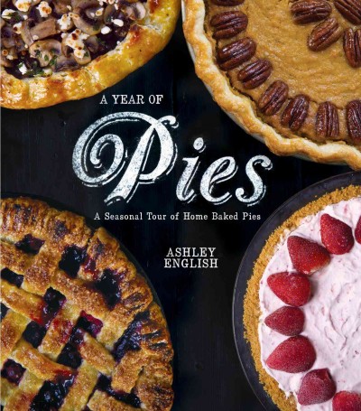 A year of pies : a seasonal tour of home baked pies / Ashley English. {B}