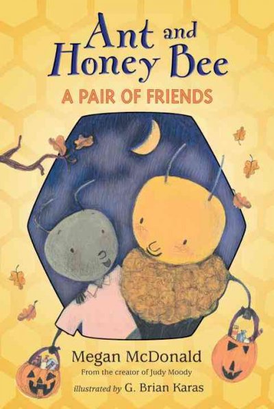 Ant and Honey Bee : a pair of friends at Halloween / Megan McDonald ; illustrated by G. Brian Karas.