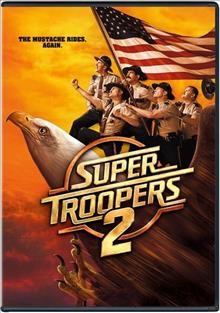 Super troopers 2 [video recording (DVD)] / Fox Searchlight Pictures presents ; a Broken Lizard Industries and Cataland Films production ; written by Broken Lizard; directed by Jay Chandrasekhar.
