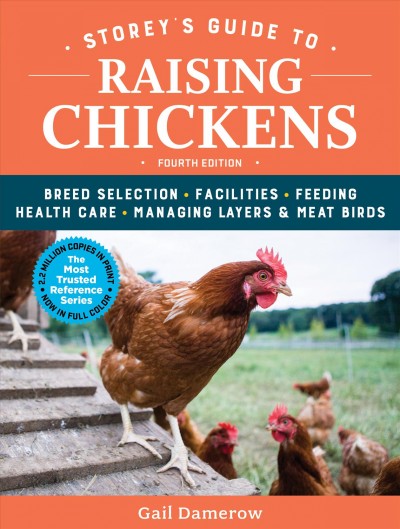 Storey's guide to raising chickens : breed selection, facilities, feeding, health care, managing layers & meat birds / Gail Damerow.
