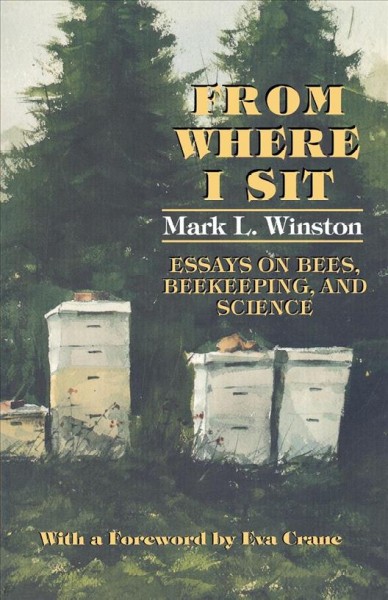 From where I sit : essays on bees, beekeeping, and science / Mark L. Winston.