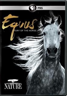 Equus : story of the horse / a production of Handful of Films in association with Thirteen Productions LLC and WNET ; written & directed by Niobe Thompson ; produced by Nioble Thompson.