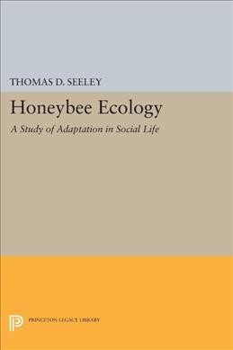Honeybee ecology : a study of adaptation in social life / Thomas D. Seeley. --