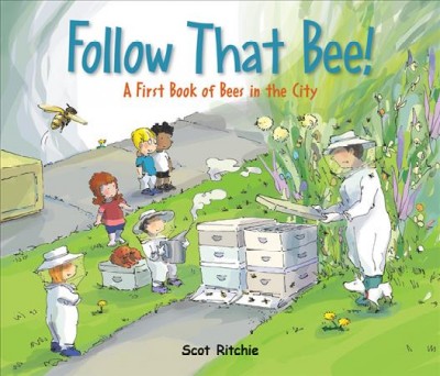 Follow that bee! : a first book of bees in the city / Scot Ritchie.