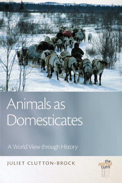 Animals as domesticates : a world view through history / Juliet Clutton-Brock.
