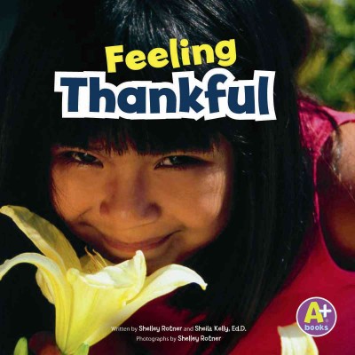 Feeling thankful / by Shelley Rotner and Sheila Kelly ; photographs by Shelley Rotner.