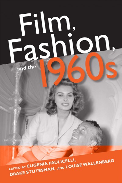Film, fashion, and the 1960s / edited by Eugenia Paulicelli, Drake Stutesman, and Louise Wallenberg.