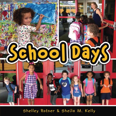 School days / Shelley Rotner & Sheila M. Kelly ; photographs by Shelley Rotner.
