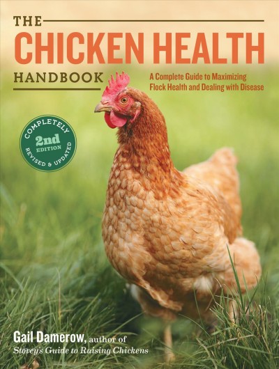 The Chicken Health Handbook A Complete Guide to Maximizing Flock Health and Dealing with Disease Trade Paperback{TRA}
