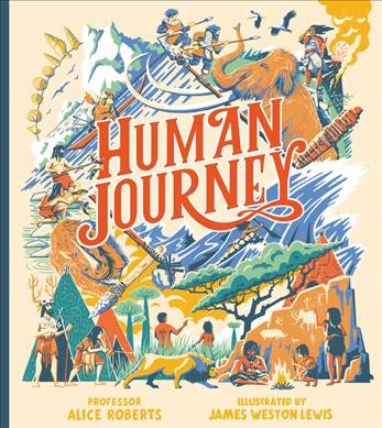 Human journey / Professor Alice Roberts ; illustrated by James Weston Lewis.