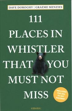111 places in Whistler that you must not miss / Dave Doroghy, Graeme Menzies.