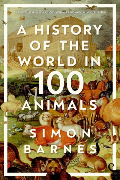 A history of the world in 100 animals / Simon Barnes.