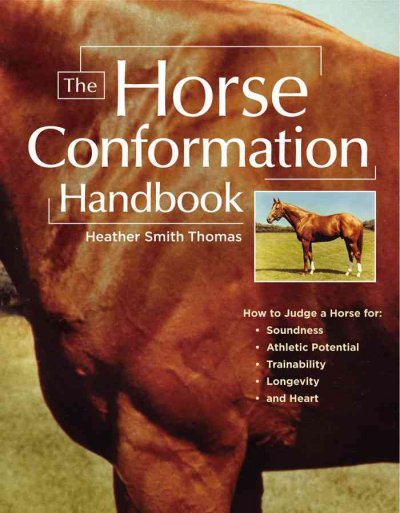 The horse conformation handbook / Heather Smith Thomas ; with illustrations by Jo Anna Rissanen.