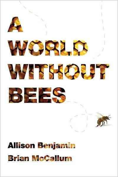 A world without bees / Alison Benjamin, Brian McCallum.