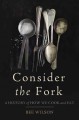 Consider the fork : a history of how we cook and eat  Cover Image